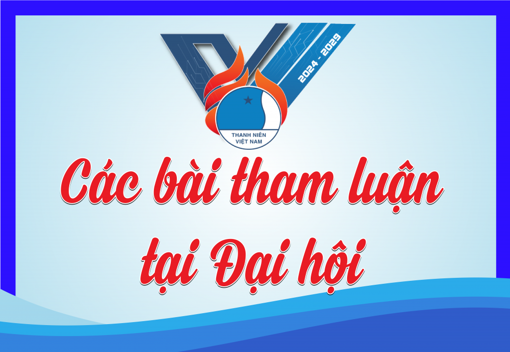 CÁC BÀI THAM LUẬN TẠI ĐẠI HỘI ĐẠI BIỂU HỘI LHTN VIỆT NAM TỈNH TRÀ VINH LẦN THỨ VII, NHIỆM KỲ 2024 -2029